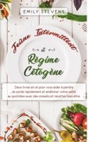 Je�ne Intermittent et R�gime C�tog�ne: deux livres en un pour vous aider � perdre du poids rapidement et am�liorer votre sant� au quotidien avec des conseils et recettes bien-�tre 1081619465 Book Cover