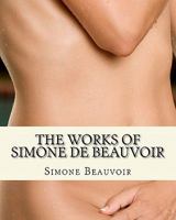 The Works of Simone de Beauvoir: The Second Sex and The Ethics Of Ambiguity 1461134889 Book Cover