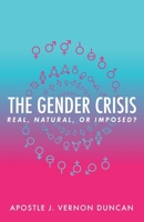The Gender Crisis: Real, Natural, or Imposed? 1637690428 Book Cover