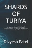 SHARDS OF TURIYA: A Science Fiction Thriller of Consciousness, Mystery & the Cosmos B0G4M54KP1 Book Cover