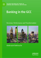 Banking in the GCC: Structure, Regulation, Performance Competition and Stability (Palgrave Macmillan Studies in Banking and Financial Institutions) 3032217369 Book Cover