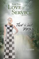 For the Love of Service Book 2: That Is Just Pfm! 147979175X Book Cover