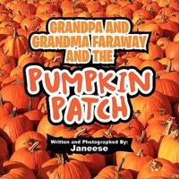 Grandpa and Grandma Faraway and the Pumpkin Patch 1456819569 Book Cover