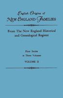 English Origins of New England Families. from the New England Historical and Genealogical Register. First Series, in Three Volumes. Volume II 0806310596 Book Cover