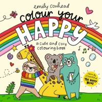 Colour Your Happy: Relax and Unwind with This Calming Colouring Book for All Ages, Featuring Cute Animal Friends and Cosy Scenes 1529533120 Book Cover