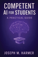 Competent AI for Students: A Practical Guide B0GDWRS1SD Book Cover