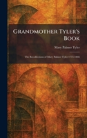 Grandmother Tyler's Book: The Recollections of Mary Palmer Tyler 1775-1866 1025688457 Book Cover