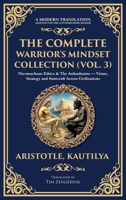 The Complete Warrior's Mindset Collection (Vol. 3): Nicomachean Ethics & The Arthashastra - Virtue, Strategy and Statecraft Across Civilisations (Deluxe Hardbound Edition) 1806294494 Book Cover