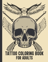 Tattoo Coloring Book for Adults: 50 Unique Tattoo Design Such As Butterflies, Eagles, Dragons, Sugar Skulls for Adults Relaxations B08LNF432H Book Cover