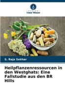 Heilpflanzenressourcen in den Westghats: Eine Fallstudie aus den BR Hills (German Edition) 620683509X Book Cover