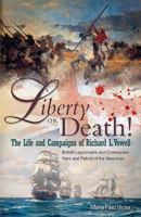Liberty or Death!: The Life and Campaigns of Richard L. Vowell: British Legionnnaire and Commander - Hero and Patriot of the Americas 0954311582 Book Cover