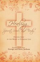 Healing Spirit, Soul, and Body: Finding God in the Midst of Everyday Life 1617180009 Book Cover