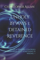 Unholy Byways 1: Detained Reverence: ~When a vampire controls eternal rest something is wrong. ~ B0DW435G3V Book Cover