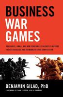 Business War Games: How Large, Small, and New Companies Can Vastly Improve Their Strategies and Outmaneuver the Competition 1601630301 Book Cover
