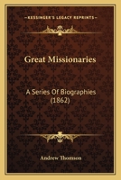 Great Missionaries: A Series Of Biographies 0469663170 Book Cover