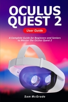 Oculus Quest 2 User Guide: A Complete Guide for Beginners and Seniors to Master the Oculus Quest 2 null Book Cover