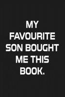 My Favourite Son Bought Me This Book: Great Lined Office Journals 1699454612 Book Cover