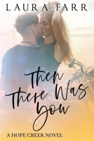 Then There Was You: Hope Creek Book 3 B0BJYGK9G6 Book Cover