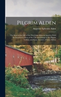 Pilgrim Alden: The Story of the Life of the First John Alden in America 1015443419 Book Cover