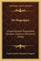 De Hegesippo: Disquisitionem Proponebat Facultati Literarum Parisiensi (1850) 1148196021 Book Cover