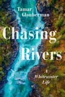 Chasing Rivers: A Whitewater Life 1771623411 Book Cover