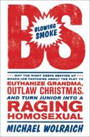 Blowing Smoke: Why the Right Keeps Serving Up Whack-Job Fantasies about the Plot to Euthanize Grandma, Outlaw Chris 0306819198 Book Cover