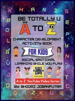 BeTotallyU: A to Z Character Development Activity Book 1967767920 Book Cover