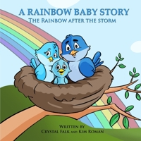 A Rainbow Baby Story: The Rainbow After the Storm 1511695498 Book Cover