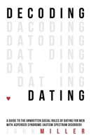 Decoding Dating: A Guide to the Unwritten Social Rules of Dating for Men With Asperger Syndrome 184905780X Book Cover