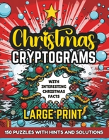 Christmas Cryptograms Large Print: 150 Puzzles With Hints and Solutions Based On Interesting Holiday Facts B0CQF16D62 Book Cover