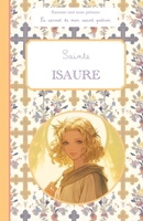 Sainte Isaure: Raconte-moi mon prénom : le carnet de mon saint patron (French Edition) B0F83QTX2M Book Cover