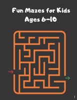 Fun Mazes for Kids Ages 6-10: Your Child's Creativity With These Fun Games, Mazes For Children. B0923WHVX6 Book Cover