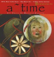 A Time: All There Is Matters Equally: 2012, Maya Tzolkin Count-New Native Art-13 Moon Zodiac Calendar 1931882835 Book Cover