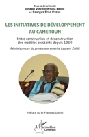 Les initiatives de développement au Cameroun: Entre construction et déconstruction des modèles existants depuis 1960. Réminiscences du professeur émérite Laurent ZANG (French Edition) 2336403080 Book Cover