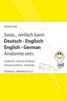 Sooo... Einfach Kann Deutsch - Englisch English - German Anatomie Sein.: Anatomie - Human Anatomy. Dictionary - Worterbuch A-Z Mit Ubungen 1539379418 Book Cover