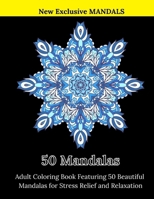 50 Mandalas: Adult Coloring Book Featuring 50 Beautiful Mandalas for Stress Relief and Relaxation B08PJP5BNL Book Cover