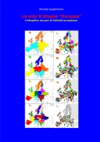 Le mie 8 Utopie "Europia": L'ottuplice via per la felicità europiana. 1471055000 Book Cover