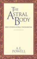 The Astral Body: And Other Astral Phenomena B004IURUPG Book Cover