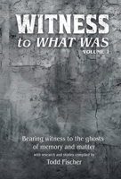 WITNESS to What Was: Volume 1 B0GY2FBRPC Book Cover