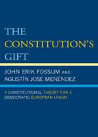 The Constitution's Gift: A Constitutional Theory for a Democratic European Union 0742553116 Book Cover