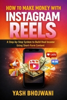 How to Make Money with Instagram Reels: A Step-by-Step System to Build Real Income Using Short-Form Content B0GKSRBG3D Book Cover