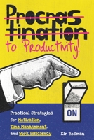 Procrastination to Productivity: Practical Strategies for Motivation, Time Management, and Work Efficiency B0F1LZ9ZLG Book Cover