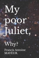 My poor Juliet,: Why? B08R48TJF7 Book Cover