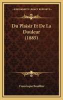 Du Plaisir Et de La Douleur (4e A(c)Dition Revue Par L'Auteur) 1144644526 Book Cover