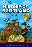 Unboring History of Scotland for Kids: Funny, Interesting, Concise Guide to Clans, Castles, and Kilts You Won't Believe Are True (A Visual Learning Guide to European History for Kids) B0GL9MLF3G Book Cover