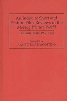 An Index to Short and Feature Film Reviews in the Moving Picture World: The Early Years, 1907-1915 (Bibliographies and Indexes in the Performing Arts) 0313293813 Book Cover