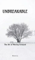Unbreakable: The Art Of Moving Forward B0DYF6CBPM Book Cover