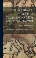 Della Crimea, Del Suo Commercio E Dei Suoi Dominatori: Dalle Origini Fino Ai Di Nostri Commentari Storici, Volume 3... 1020603712 Book Cover