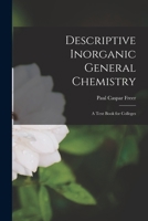 Descriptive Inorganic General Chemistry: A Text Book for Colleges 1019044349 Book Cover