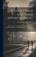 School Funds and Their Apportionment: A Consideration of the Subject With Reference to a More General Equalization of Both the Burdens and the Advantages of Education 1019981814 Book Cover